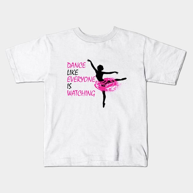 Ballet Dancer - Dance Like Everyone Is Watching Kids T-Shirt by Kudostees